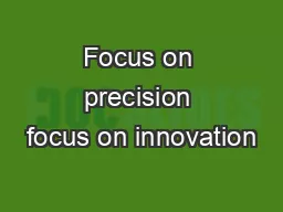 Focus on precision focus on innovation