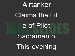 Rash of Airtanker Claims the Lif e of Pilot Sacramento This evening emergency pe