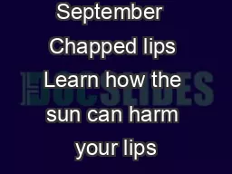 September  Chapped lips Learn how the sun can harm your lips
