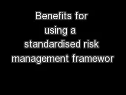 Benefits for using a  standardised risk management framewor