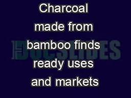 Charcoal made from bamboo finds ready uses and markets