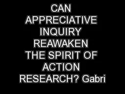 CAN APPRECIATIVE INQUIRY REAWAKEN THE SPIRIT OF ACTION RESEARCH? Gabri