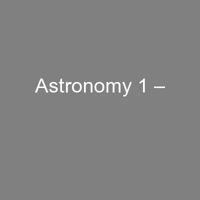 Astronomy 1 –