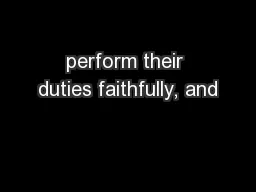 perform their duties faithfully, and