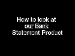 How to look at our Bank Statement Product