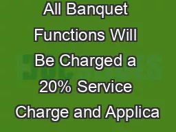 All Banquet Functions Will Be Charged a 20% Service Charge and Applica