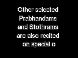 Other selected Prabhandams and Stothrams are also recited on special o