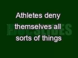Athletes deny themselves all sorts of things