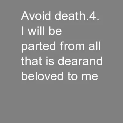 avoid death.4. I will be parted from all that is dearand beloved to me
