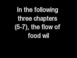 In the following three chapters (5-7), the flow of food wil