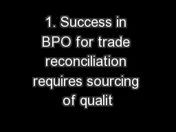 1. Success in BPO for trade reconciliation requires sourcing of qualit