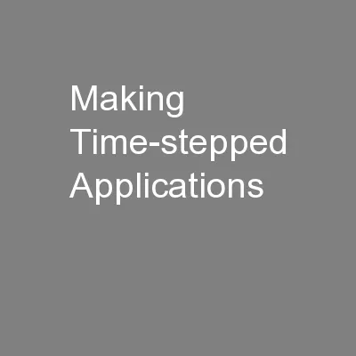 Making Time-stepped Applications