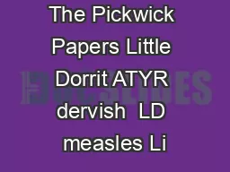 The Pickwick Papers Little Dorrit ATYR dervish  LD measles Li
