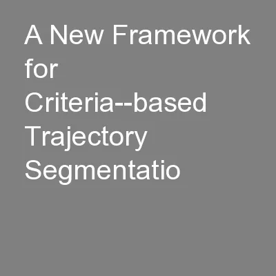 A New Framework for Criteria-­based Trajectory Segmentatio