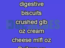 bbccoukfood Irish cream and chocolate cheesecake Ingredients goz butter goz digestive