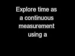 Explore time as a continuous measurement using a