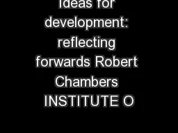 Ideas for development: reflecting forwards Robert Chambers INSTITUTE O