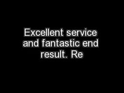 Excellent service and fantastic end result. Re