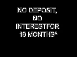 NO DEPOSIT, NO INTERESTFOR 18 MONTHS^