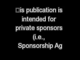 is publication is intended for private sponsors (i.e., Sponsorship Ag