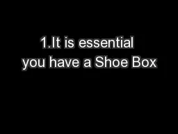 1.It is essential you have a Shoe Box