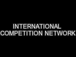 INTERNATIONAL COMPETITION NETWORK