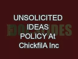 UNSOLICITED IDEAS POLICY At ChickfilA Inc
