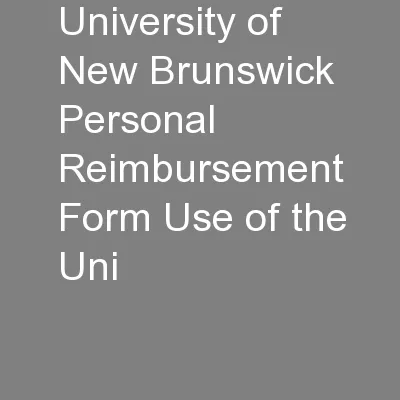 University of New Brunswick Personal Reimbursement Form Use of the Uni