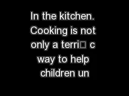 In the kitchen. Cooking is not only a terri c way to help children un