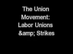 The Union Movement: Labor Unions & Strikes