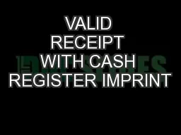 VALID RECEIPT WITH CASH REGISTER IMPRINT