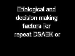 Etiological and decision making factors for repeat DSAEK or
