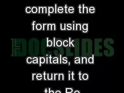 Please complete the form using block capitals, and return it to the Re
