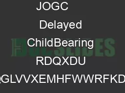 JOGC      Delayed ChildBearing RDQXDU KLVGRFXPHQWUHIOHFWVHPHUJLQJFOLQLFDODQGVFLHQWLILFDGYDQFHVRQWKHGDWHLVVXHGDQGLVVXEMHFWWRFKDQJHKHLQIRUPDWLRQ