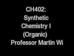 CH402: Synthetic Chemistry I (Organic)  Professor Martin Wi