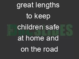 Parents go to great lengths to keep children safe at home and on the road