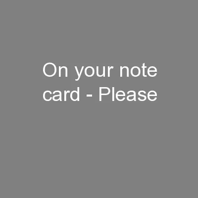 On your note card - Please