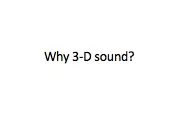 Why 3-D sound?