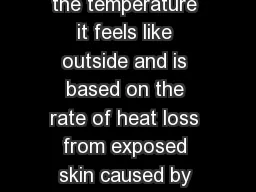 What is Wind Chill Temperature It is the temperature it feels like outside and is based on the rate of heat loss from exposed skin caused by the effects of wind and cold