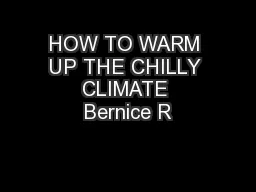 HOW TO WARM UP THE CHILLY CLIMATE Bernice R