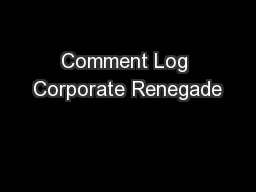 Comment Log Corporate Renegade