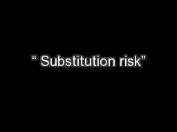 “ Substitution risk”