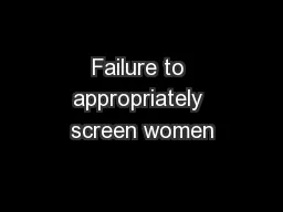 Failure to appropriately screen women