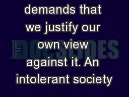 demands that we justify our own view against it. An intolerant society