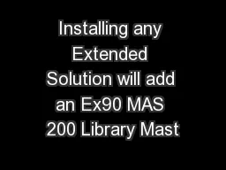 Installing any Extended Solution will add an Ex90 MAS 200 Library Mast