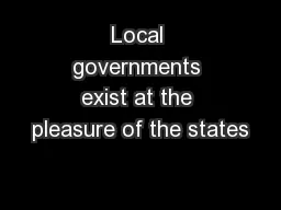 Local governments exist at the pleasure of the states