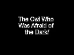 The Owl Who Was Afraid of the Dark/