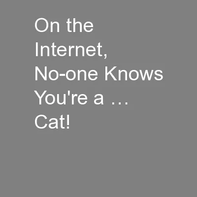 On the Internet, No-one Knows You're a … Cat!