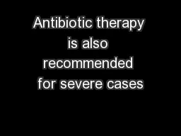 Antibiotic therapy is also recommended for severe cases
