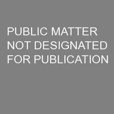 PUBLIC MATTER NOT DESIGNATED FOR PUBLICATION
